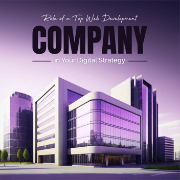 The Role of a Top Web Development Company in Your Digital Strategy